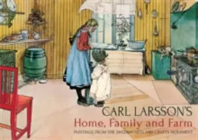 Carl Larsson otthona, családja és gazdasága: A svéd művészeti és kézműves mozgalom festményei - Carl Larsson's Home, Family and Farm: Paintings from the Swedish Arts and Crafts Movement