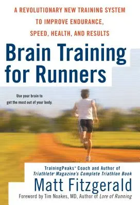 Agytorna futóknak: Forradalmi új edzési rendszer az állóképesség, a sebesség, az egészség és a rezisztencia javítására. - Brain Training for Runners: A Revolutionary New Training System to Improve Endurance, Speed, Health, and Res Ults