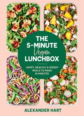 Az 5 perces vegán uzsonnásdoboz: Boldog, egészséges és gyors ételek, amelyeket percek alatt elkészíthetsz - The 5-Minute Vegan Lunchbox: Happy, Healthy & Speedy Meals to Make in Minutes