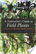 A természettudós útmutatója a mezei növényekhez: Észak-Amerika keleti részének ökológiája - A Naturalist's Guide to Field Plants: An Ecology for Eastern North America