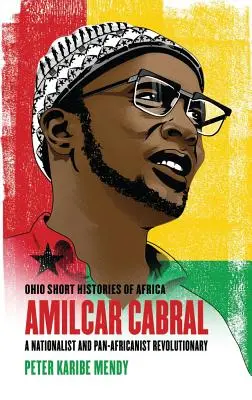 Amlcar Cabral: Egy nacionalista és pánafrikanista forradalmár - Amlcar Cabral: A Nationalist and Pan-Africanist Revolutionary