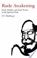 Durva ébredés: A spirituális út veszélyei, buktatói és kemény igazságai - Rude Awakening: Perils, Pitfalls, and Hard Truths of the Spiritual Path