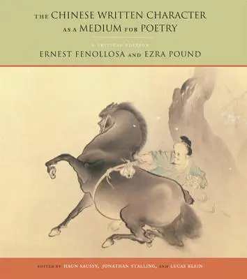 A kínai írásjegy mint a költészet médiuma: Kritikai kiadás - The Chinese Written Character as a Medium for Poetry: A Critical Edition