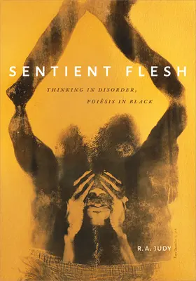 Érző hús: Gondolkodás a rendetlenségben, poézis a feketében - Sentient Flesh: Thinking in Disorder, Poiesis in Black