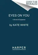 Eyes on You: Egy feszültséggel teli regény - Eyes on You: A Novel of Suspense