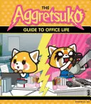 Az Aggretsuko útmutató az irodai élethez: (Sanrio könyv, Vörös Panda képregényfigura, Kawaii ajándék, furcsa humor az állatok szerelmeseinek) - The Aggretsuko Guide to Office Life: (Sanrio Book, Red Panda Comic Character, Kawaii Gift, Quirky Humor for Animal Lovers)