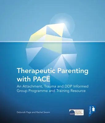 Terápiás szülői nevelés a Pace-szel: Egy kötődéssel, traumával és Ddp-vel informált csoportos program és képzési segédanyag - Therapeutic Parenting with Pace: An Attachment, Trauma and Ddp Informed Group Programme and Training Resource