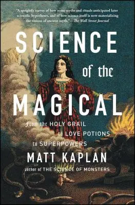 A varázslat tudománya: A Szent Gráltól a szerelmi bájitalokon át a szuperképességekig - Science of the Magical: From the Holy Grail to Love Potions to Superpowers