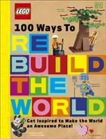 LEGO 100 módja a világ újjáépítésének - Inspirálódj, hogy a világot egy fantasztikus hellyé varázsold! - LEGO 100 Ways to Rebuild the World - Get inspired to make the world an awesome place!