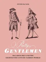 Pretty Gentlemen: Makrancos férfiak és a tizennyolcadik századi divatvilág - Pretty Gentlemen: Macaroni Men and the Eighteenth-Century Fashion World