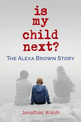 Az én gyermekem a következő?: Az Alexa Brown-történet - Is My Child Next?: The Alexa Brown Story