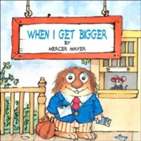 Amikor nagyobb leszek (Little Critter) - When I Get Bigger (Little Critter)