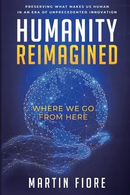 Humanity Reimagined: Hová megyünk innen - Humanity Reimagined: Where We Go From Here