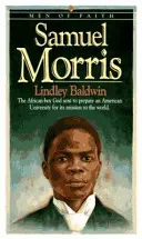 Samuel Morris: Az afrikai fiú, akit Isten azért küldött, hogy felkészítsen egy amerikai egyetemet a világ felé irányuló küldetésére - Samuel Morris: The African Boy God Sent to Prepare an American University for Its Mission to the World