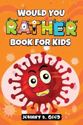 Would You Rather Book for Kids: A Hilarious and Interactive Question Game Book For Kids - Would You Rather Book For Kids: A Hilarious and Interactive Question Game Book For Kids