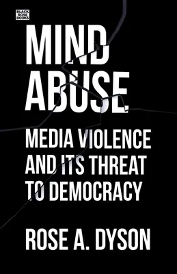 Az elmével való visszaélés: A médiaerőszak és a demokráciát fenyegető veszélye - Mind Abuse: Media Violence and Its Threat to Democracy