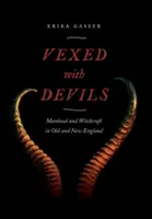 Ördögökkel riogatva: Férfiasság és boszorkányság a régi és új Angliában - Vexed with Devils: Manhood and Witchcraft in Old and New England