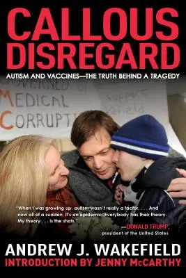 Callous Disregard: Autism and Vaccines - The Truth Behind a Tragedy (Autizmus és oltóanyagok - Az igazság egy tragédia mögött) - Callous Disregard: Autism and Vaccines--The Truth Behind a Tragedy