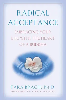 Radikális elfogadás: Az életed átölelése egy Buddha szívével - Radical Acceptance: Embracing Your Life with the Heart of a Buddha