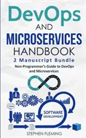 DevOps és mikroszolgáltatások kézikönyve: Nem programozói kézikönyv a DevOps és a mikroszolgáltatásokhoz - DevOps And Microservices Handbook: Non-Programmer's Guide to DevOps and Microservices