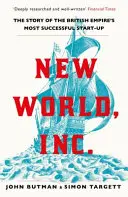 New World, Inc. - A Brit Birodalom legsikeresebb induló vállalkozásának története - New World, Inc. - The Story of the British Empire's Most Successful Start-Up