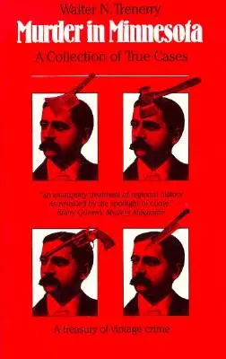 Gyilkosság Minnesotában: Igaz esetek gyűjteménye - Murder in Minnesota: A Collection of True Cases