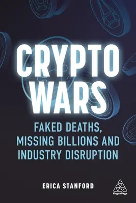 Kriptoháborúk: Hamis halálesetek, eltűnt milliárdok és az ipar felbomlása - Crypto Wars: Faked Deaths, Missing Billions and Industry Disruption