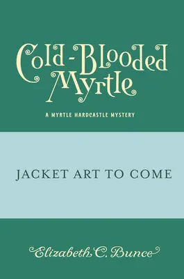 Hidegvérű mirtusz (Myrtle Hardcastle rejtély 3) - Cold-Blooded Myrtle (Myrtle Hardcastle Mystery 3)