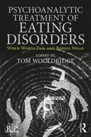 Az evészavarok pszichoanalitikus kezelése: Amikor a szavak csődöt mondanak és a test beszél - Psychoanalytic Treatment of Eating Disorders: When Words Fail and Bodies Speak