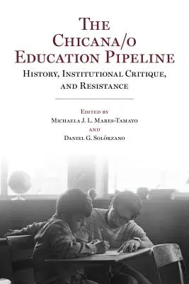 A Chicana/o oktatási csővezeték: A Chicana Chicago-iskola: Történelem, intézményi kritika és ellenállás. - The Chicana/o Education Pipeline: History, Institutional Critique, and Resistance