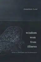 A betegségből nyert bölcsesség: Esszék a filozófiáról és a pszichoanalízisről - Wisdom Won from Illness: Essays in Philosophy and Psychoanalysis