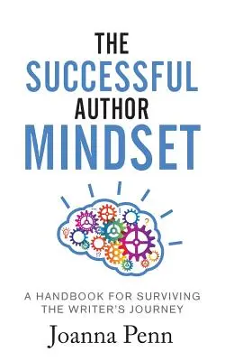 A sikeres szerzői gondolkodásmód: A kézikönyv az írói út túléléséhez - The Successful Author Mindset: A Handbook for Surviving the Writer's Journey