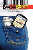 Vonalkódos zsákmány: Az Ebay-en és az Amazonon, és te is megteheted, a telefonodat használva. - Barcode Booty: How I Found and Sold $2 Million of 'Junk' on Ebay and Amazon, and You Can, Too, Using Your Phone