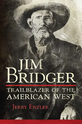 Jim Bridger: Bridger: Az amerikai nyugat úttörője - Jim Bridger: Trailblazer of the American West