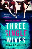 Három egyedülálló feleség - Az ördögien fordulatos, lélegzetelállítóan addiktív, kötelező olvasmányos thriller - Three Single Wives - The devilishly twisty, breathlessly addictive must-read thriller