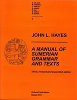 A sumér nyelvtan és szövegek kézikönyve (harmadik, átdolgozott és bővített kiadás) - A Manual of Sumerian Grammar and Texts (Third, Revised and Expanded Edition)