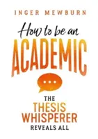 Jak se stát akademikem: Zaříkávač diplomových prací odhaluje vše - How to be an Academic: The thesis whisperer reveals all