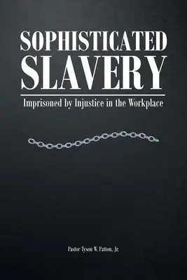 Kifinomult rabszolgaság: A munkahelyi igazságtalanság fogságában - Sophisticated Slavery: Imprisoned by Injustice in the Workplace