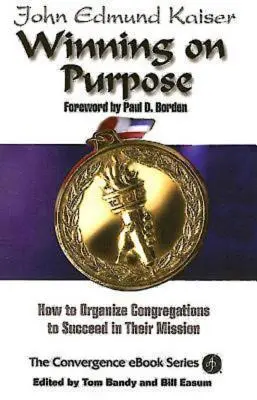 Winning on Purpose: Hogyan szervezzünk gyülekezeteket, hogy sikeresek legyenek a küldetésükben? - Winning on Purpose: How to Organize Congregations to Succeed in Their Mission