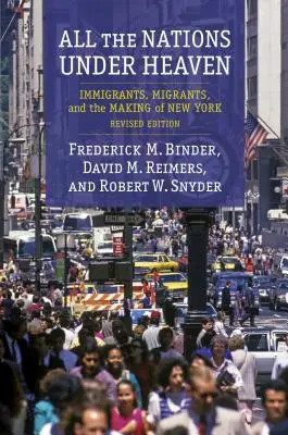 Všechny národy pod nebem: přistěhovalci, migranti a vznik New Yorku, revidované vydání - All the Nations Under Heaven: Immigrants, Migrants, and the Making of New York, Revised Edition