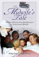 A bábaasszony meséje: Egy szóbeli történet a segédmunkástól a hivatásos szülésznőig - The Midwife's Tale: An Oral History from Handywoman to Professional Midwife