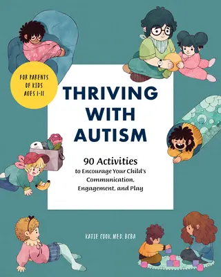 Gyarapodás autizmussal: 90 tevékenység a gyermeke kommunikációjának, elkötelezettségének és játékának ösztönzésére - Thriving with Autism: 90 Activities to Encourage Your Child's Communication, Engagement, and Play