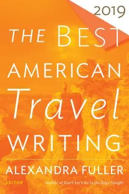 A legjobb amerikai útirajzok 2019 - The Best American Travel Writing 2019