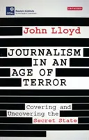 Újságírás a terror korában: A titkos állam leplezése és leleplezése - Journalism in an Age of Terror: Covering and Uncovering the Secret State