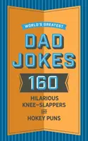 A világ legjobb apaviccei: 160 fergeteges térdcsapkodó és poén, amit az apák imádnak elmesélni - World's Greatest Dad Jokes: 160 Hilarious Knee-Slappers and Puns Dads Love to Tell