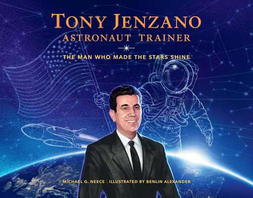 Tony Jenzano, űrhajós kiképző: Jenzano: Az ember, aki a csillagokat ragyogásra késztette - Tony Jenzano, Astronaut Trainer: The Man Who Made the Stars Shine