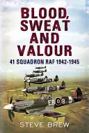 Vér, verejték és bátorság: 41. század RAF 1942-1945 - Blood Sweat and Valour: 41 Squadron RAF 1942-1945