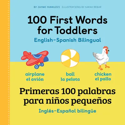 100 első szó kisgyermekeknek: Angol - spanyol kétnyelvű: 100 Primeras Palabras Para Nios Pequeos: Ingls - Espaol Bilinge - 100 First Words for Toddlers: English - Spanish Bilingual: 100 Primeras Palabras Para Nios Pequeos: Ingls - Espaol Bilinge