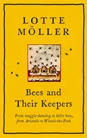 A méhek és gondozóik - A kacsázó tánctól a gyilkos méhekig, Arisztotelésztől Micimackóig - Bees and Their Keepers - From waggle-dancing to killer bees, from Aristotle to Winnie-the-Pooh