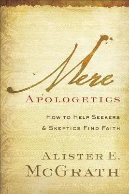 Mere Apologetics: Hogyan segítsünk a keresőknek és a szkeptikusoknak hitet találni? - Mere Apologetics: How to Help Seekers and Skeptics Find Faith